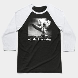 Oh The Humanity! Baseball T-Shirt